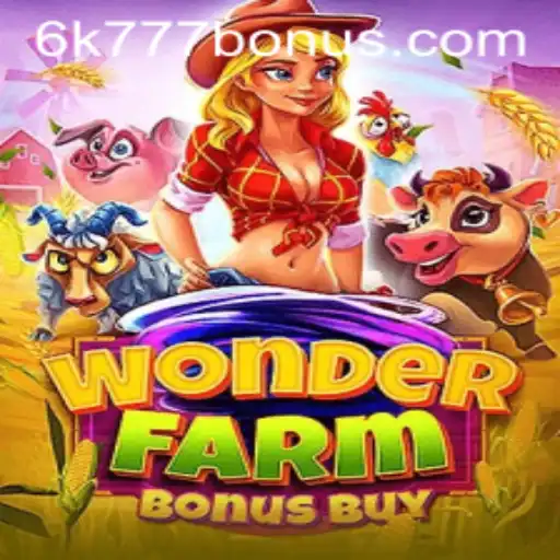 Discover the Enchanting World of WonderFarmBonusBuy with 6K777 BONUS